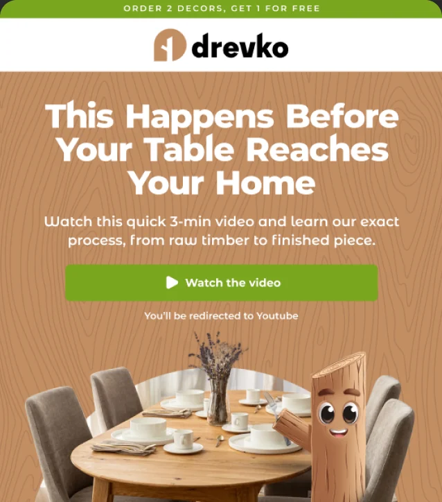 Drevko e-mail: &ldquo;This Happens Before Your Table Reaches Your Home&rdquo; with a link to a 3-minute video about their process